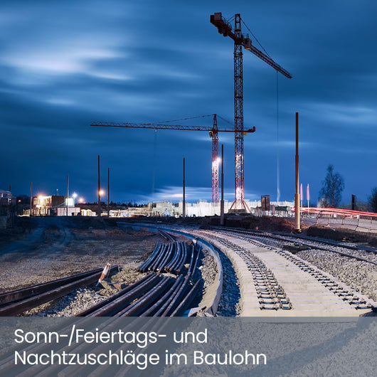 Sonn-/Feiertags- und Nachtzuschläge im Baulohn