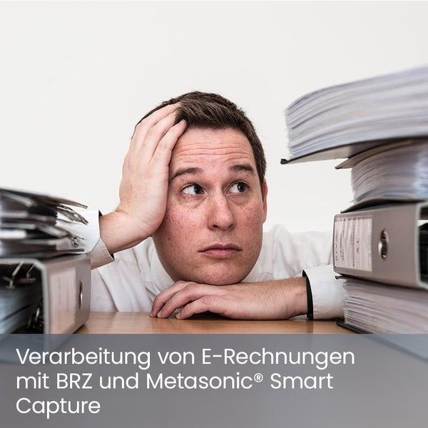 Verarbeitung von E-Rechnungen mit BRZ und Metasonic® Smart Capture